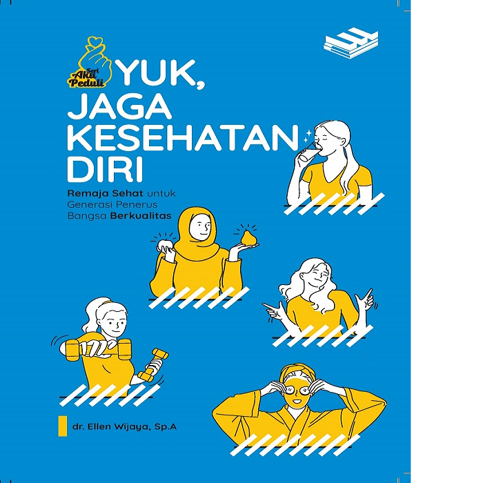 Yuk jaga kesehatan diri : remaja sehat untuk generasi penerus bangsa berkualitas