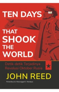 Ten Days That Shook the World: Detik-Detik Terjadinya Revolui Oktober Rusia