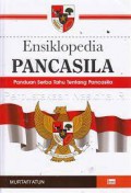 Ensiklopedia Pancasila: Panduan Serba Tahu Tentang Pancasila
