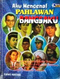 Aku Mengenal Pahlawan Bangsaku