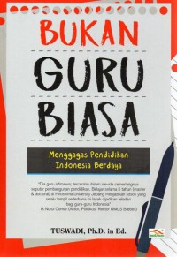 Bukan Guru Biasa: Mengagas Pendidikan Indonesia Berdaya