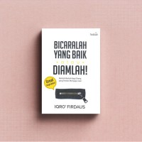 Bicaralah yang Baik atau Diamlah: Berkah-Berkah BagI Orang yang Pandai Menjaga Lisan