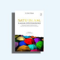 Satu Islam Ragam Epistemologi: Menyingkap Pergeseran Epitemologi Islam, dari Epistemologi Teosentrisme ke Antroposentrisme
