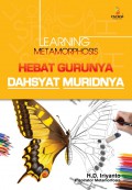 Learning Metamorphosis : Hebat Gurunya Dahsyat Muridnya