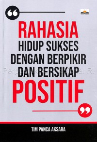 Rahasia Hidup Sukses dengan Berpikir dan Bersikap Positif