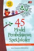 45 Model Pembelajaran Spektakuler: Buku Pegangan teknis Pembelajaran di Sekolah