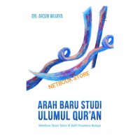 Arah Baru Studi Ulumul Qur'an: Memburu Pesan Tuhan di Balik Fenomena Budaya
