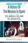 A History of the Moslem in Spain: Sejarah Islam di Spanyol