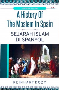 A History of the Moslem in Spain: Sejarah Islam di Spanyol
