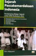 Sejarah Pascakemerdekaan Indonesia: Pendamping Belajar Sejarah untuk SMA Kurikulum 2013