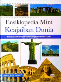 Ensiklopedia Mini Keajaiban Dunia: Panduan Serba Tahu Tentang Keajaiban Dunia