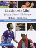 Ensiklopedia Mini Tokoh-Tokoh Olahraga Hebat Indonesia: Panduan Serba Tahu Tentang Tokoh-Tokoh Olahraga Hebat Indonesia