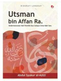 Utsman Bin Affan Ra: Kedermawanan Hati Pemilik Dua Cahaya Cinta Nabi Saw