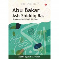 Abu Bakar Ash-Shiddiq Ra: Keteguhan Hati Kekasih Nabi Saw