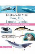 Ensiklopedia Mini Paus, Hiu, Lumba-Lumba: Panduan Serba Tahu Tentang Paus, Hiu, Lumba-Lumba
