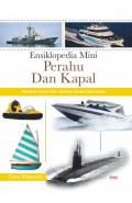 Ensiklopedia Mini Perahu dan Kapal: Panduan Serba Tahu Tentang Perahu dan Kapal
