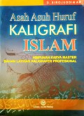 Asah Asuh Huruf Kaligrafi Islam: Himpunan Bahan Latihan Kaligrafer Profesional