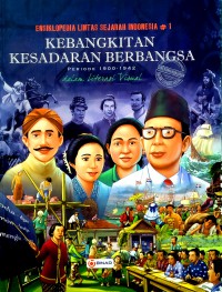 Ensiklopedia Lintas Sejarah Indonesia #1: Kebangkitan Kesadaran Berbangsa Periode 1900-1942 dalam Literasi Visual