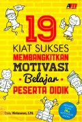 19 Kiat Sukses Membangkitkan Motivasi Belajar Peserta Didik