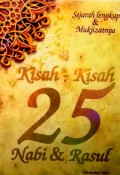 Sejarah Lengkap & Mukjizatnya Kisah-Kisah 25 Nabi & Rasul
