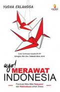 Ayo Merawat Indonesia : Panduan Nilai-Nilai Toleransi Kebinekaan Untuk Siswa