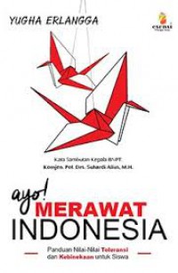 Ayo Merawat Indonesia : Panduan Nilai-Nilai Toleransi Kebinekaan Untuk Siswa